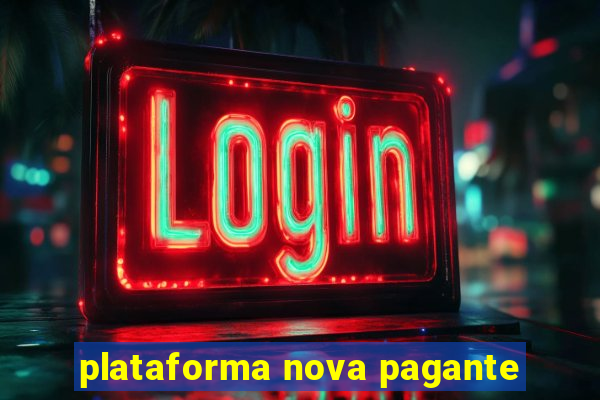 plataforma nova pagante